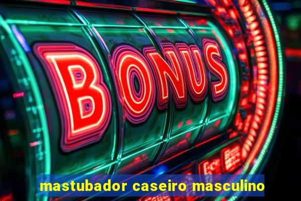 mastubador caseiro masculino